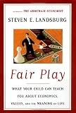 Landsburg, Steven E.: Fair Play: What Your Child Can Teach You About Economics, Values, and the Meaning of Life Landsburg, Steven E.: Fair Play: What Your Child Can Teach You About Economics, Values, and the Meaning of Life