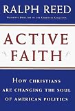 Reed, Ralph: Active Faith: How Christians Are Changing the Soul of American Politics Reed, Ralph: Active Faith: How Christians Are Changing the Soul of American Politics