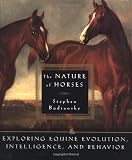 Budiansky, Stephen: The Nature of Horses: Exploring Equine Evolution Intelligence and Behavior Budiansky, Stephen: The Nature of Horses: Exploring Equine Evolution Intelligence and Behavior