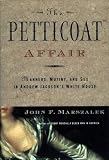 Marszalek, John F.: The Petticoat Affair: Manners, Mutiny, and Sex in Andrew Jackson's White House Marszalek, John F.: The Petticoat Affair: Manners, Mutiny, and Sex in Andrew Jackson's White House
