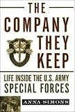 Simons, Anna: The Company They Keep: Life Inside the U. S. Army Special Forces