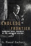 Zachary, G. Pascal: Endless Frontier: Vannevar Bush, Engineer of the American Century Zachary, G. Pascal: Endless Frontier: Vannevar Bush, Engineer of the American Century