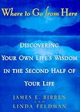 Birren, James E.: Where to Go from Here: Discovering Your Own Life's Wisdom in the Second Half of Your Life