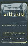 Masson, J. Moussaieff: The Wild Child: The Unsolved Mystery of Kaspar Hauser Masson, J. Moussaieff: The Wild Child: The Unsolved Mystery of Kaspar Hauser