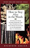Angier, Bradford: How to Stay Alive in the Woods: A Complete Guide to Food, Shelter, and Self-Preservation-- Anywhere Angier, Bradford: How to Stay Alive in the Woods: A Complete Guide to Food, Shelter, and Self-Preservation-- Anywhere