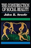 The Construction of Social Reality (0684831791) by Searle, John R. Searle, John R.: The Construction of Social Reality