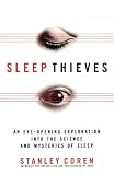Coren, Stanley: Sleep Thieves: An Eye-Opening Exploration into the Science and Mysteries of Sleep Coren, Stanley: Sleep Thieves: An Eye-Opening Exploration into the Science and Mysteries of Sleep