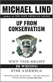 Lind, Michael: Up from Conservatism: Why the Right Is Wrong for America