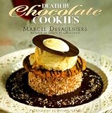 Desaulniers, Marcel: Death by Chocolate Cookies Desaulniers, Marcel: Death by Chocolate Cookies