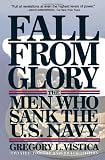 Vistica, Gregory L.: Fall from Glory: The Men Who Sank the U.S. Navy