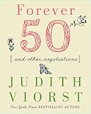 Viorst, Judith: Forever Fifty and Other Negotiations Viorst, Judith: Forever Fifty and Other Negotiations