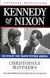 Matthews, Christopher: Kennedy & Nixon: The Rivalry That Shaped Postwar America Matthews, Christopher: Kennedy & Nixon: The Rivalry That Shaped Postwar America