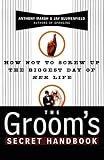Marsh, Anthony E.: The Groom's Secret Handbook: How Not to Screw Up the Biggest Day of Her Life Marsh, Anthony E.: The Groom's Secret Handbook: How Not to Screw Up the Biggest Day of Her Life