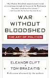 Clift, Eleanor: War Without Bloodshed: The Art of Politics Clift, Eleanor: War Without Bloodshed: The Art of Politics