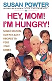 Powter, Susan: Hey, Mom! I'm Hungry!: Great Tasting, Low-Fat, Easy Recipes to Feed Your Family