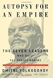 Volkogonov, Dmitri: Autopsy for an Empire Pt. 2 : The Seven Leaders Who Built the Soviet Regime Volkogonov, Dmitri: Autopsy for an Empire Pt. 2 : The Seven Leaders Who Built the Soviet Regime