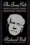 Noll, Richard: The Jung Cult: Origins of a Charistmatic Movement Noll, Richard: The Jung Cult: Origins of a Charistmatic Movement