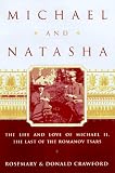 Crawford, Donald: Michael and Natasha: The Love and Life of Michael Ii, the Last of the Romanov Tsars