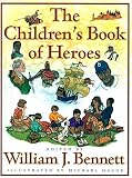 Bennett, William J.: The Children's Book of Heroes Bennett, William J.: The Children's Book of Heroes
