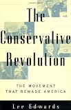 Edwards, Lee: The Conservative Revolution : The Movement That Remade America from Robert Taft to Newt Gingrich