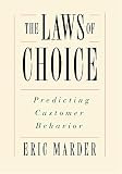 Marder, Eric: The Laws of Choice: Predicting Customer Behavior Marder, Eric: The Laws of Choice: Predicting Customer Behavior