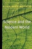 Whitehead, Alfred North: Science and the Modern World Whitehead, Alfred North: Science and the Modern World
