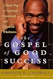 Caldwell, Kirbyjon H.: The Gospel of Good Success : A Road Map to Spiritual, Emotional and Financial Wholeness