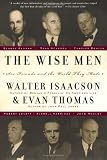 Isaacson, Walter: The Wise Men: Six Friends and the World They Made Isaacson, Walter: The Wise Men: Six Friends and the World They Made