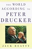 Beatty, Jack: The World According to Peter Drucker Beatty, Jack: The World According to Peter Drucker