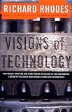 Rhodes, Richard: Visions of Technology: A Century of Vital Debate About Machines, Systems and the Human World Rhodes, Richard: Visions of Technology: A Century of Vital Debate About Machines, Systems and the Human World