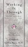 Kubler-Ross, Elisabeth: Working It Through: An Elisabeth Kubler-Ross Workshop on Life, Death, and Transition