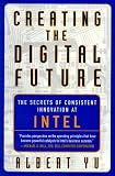 Yu, Albert: Creating the Digital Future: The Secrets of Consistent Innovation at Intel