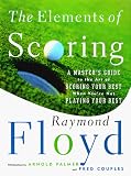 Floyd, Raymond: The Elements of Scoring: A Master's Guide to the Art of Scoring Your Best When You're Not Playing Your Best Floyd, Raymond: The Elements of Scoring: A Master's Guide to the Art of Scoring Your Best When You're Not Playing Your Best