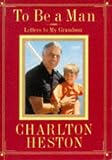 Heston, Charlton: To Be a Man: Letters to My Grandson