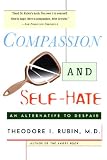 Rubin, Theodore Isaac: Compassion and Self-Hate: An Alternative to Despair Rubin, Theodore Isaac: Compassion and Self-Hate: An Alternative to Despair