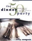Sampson, Sally: The $50 Dinner Party : 26 Dinner Parties That Won't Break Your Bank, Your Back, or Your Schedule
