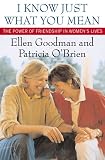 Goodman, Ellen: I Know Just What You Mean: The Power of Friendship in Women's Lives