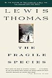 Thomas, Lewis: The Fragile Species