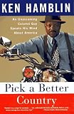 Hamblin, Ken: Pick a Better Country: An Unassuming Colored Guy Speaks His Mind about America Hamblin, Ken: Pick a Better Country: An Unassuming Colored Guy Speaks His Mind about America