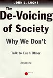 Locke, John L.: The De-Voicing of Society: Why We Don't Talk to Each Other Anymore