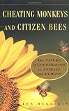 Dugatkin, Lee A.: Cheating Monkeys and Citizen Bees: The Nature of Cooperation in Animals and Humans Dugatkin, Lee A.: Cheating Monkeys and Citizen Bees: The Nature of Cooperation in Animals and Humans