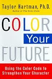 Hartman, Taylor: Color Your Future: Using the Color Code to Strengthen Your Character