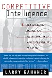 Kahaner, Larry: Competitive Intelligence: How to Gather, Analyse, and Use Information to Move Your Business to the Top Kahaner, Larry: Competitive Intelligence: How to Gather, Analyse, and Use Information to Move Your Business to the Top