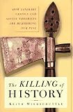 Windschuttle, Keith: The Killing of History: How Literary Critics and Social Theorists Are Murdering Our Past