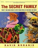Bodanis, David: The Secret Family: Twenty-Four Hours Inside the Mysterious World of Our Minds and Bodies Bodanis, David: The Secret Family: Twenty-Four Hours Inside the Mysterious World of Our Minds and Bodies