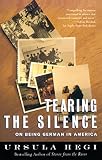 Hegi, Ursula: Tearing the Silence: Being German in America Hegi, Ursula: Tearing the Silence: Being German in America