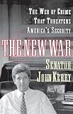 Kerry, John: The New War: The Web of Crime That Threatens America's Security