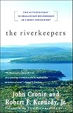 Cronin, John: The Riverkeepers: Two Activists Fight to Reclaim Our Environment As a Basic Human Right