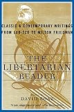Boaz, David: The Libertarian Reader: Classic and Contemporary Writings from Lao-Tzu to Milton Friedman