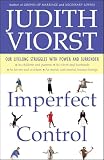 Viorst, Judith: Imperfect Control: Our Lifelong Struggles With Power and Surrender